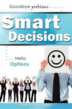 Paperback Smart Decisions: Goodbye Problems Hello Options Book