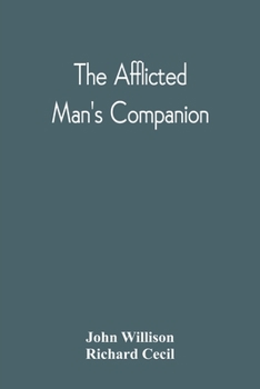 Paperback The Afflicted Man'S Companion: Or, A Directory For Persons And Families Afflicted By Sickness Or Any Other Distress And Directions To The Sick Book