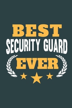 Best Security Guard Ever: Calendar, Diary or Journal for Security Guards with 108 Pages, 6 x 9 Inches, Cream Paper, Glossy Finished Soft Cover