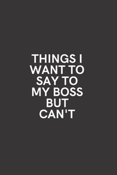Things I Want to Say to My Boss But Can't: Medium Lined Notebook/Journal for Work Funny Solid Black