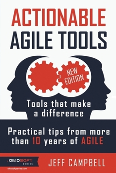 Paperback Actionable Agile Tools: Tools that make a difference - Practical tips from more than 10 years of Agile (B&W edition) Book