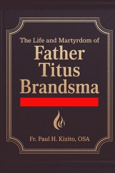 Paperback The Life and Martyrdom of Father Titus Brandsma: The Dutch Carmelite Saint Book