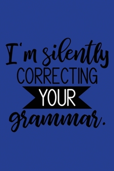 Paperback Classic Blue Sarcastic Lined Notebook: I'm Silently Correcting Your Grammar Book
