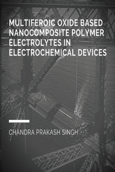 Paperback Multiferoic Oxide Based Nanocomposite Polymer Trolytes in Electrochemical Devices Book