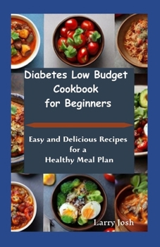 Paperback Diabetes Low Budget Cookbook For Beginners: Easy And Delicious Recipes For a Healthy Meal Plan Book