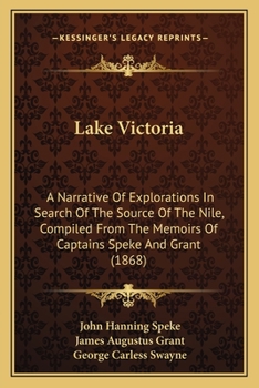 Paperback Lake Victoria: A Narrative Of Explorations In Search Of The Source Of The Nile, Compiled From The Memoirs Of Captains Speke And Grant Book