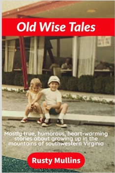 Paperback Old Wise Tales: Mostly true, humorous, heart-warming stories about growing up in the southwestern Virginia mountains Book