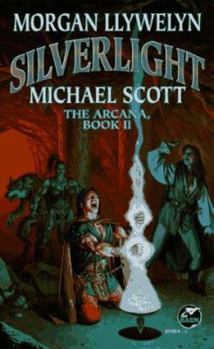 Silverlight: The Arcana, Book II (Arcana/Morgan Llywelyn, Bk 2) - Book #2 of the Arcana