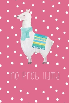 Paperback No prob llama: Funny Notebook - Journal - Diary for Llama Lovers or Lovers of Puns, with 100 lined pages to write in Book