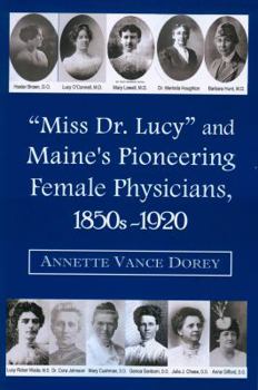 Hardcover Miss Dr. Lucy and Maine's Pioneering Female Physicians, 1850s-1920 Book