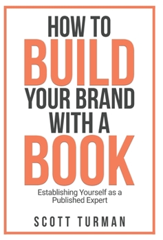 Hardcover How to Build Your Brand with a Book: Establishing Yourself as the Published Expert Book
