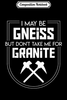 Paperback Composition Notebook: Geologist May Be Gneiss But Dont Take Me Granite Journal/Notebook Blank Lined Ruled 6x9 100 Pages Book