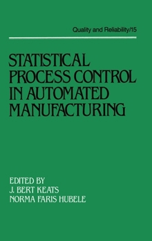 Statistical Process Control in Automated Manufacturing (Quality and Reliability, 15)
