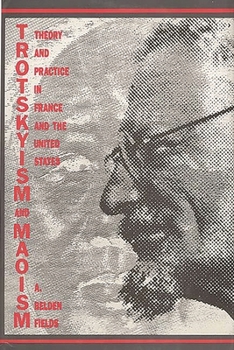Hardcover Trotskyism and Maoism: Theory and Practice in France and the United States Book