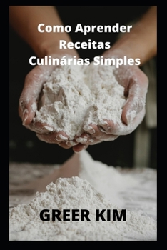Como Aprender Receitas Culin?rias Simples: Receitas de cozinha super f?ceis