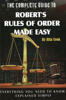 Paperback The Complete Guide to Robert's Rules of Order Made Easy: Everything You Need to Know Explained Simply Book