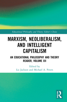Marxism, Neoliberalism, and Intelligent Capitalism: An Educational Philosophy and Theory Reader