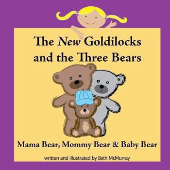 Paperback The New Goldilocks and the Three Bears: Mama Bear, Mommy Bear, and Baby Bear Book