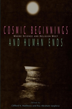 Paperback Cosmic Beginnings and Human Ends: Where Science and Religion Meet Book