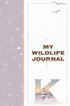 My Wildlife Journal K: Monogrammed Nature Journal to Write In - Wild Life Notebook - Couples Roadtrip Animal Tracker