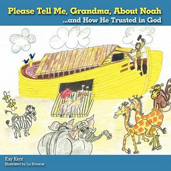 Paperback Please Tell Me, Grandma, about Noah: ...and How He Trusted in God Book