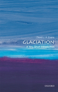 Glaciation: A Very Short Introduction - Book  of the Oxford's Very Short Introductions series