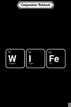 Paperback Composition Notebook: Wife Chemist Scientist Periodic Table Elements Journal/Notebook Blank Lined Ruled 6x9 100 Pages Book