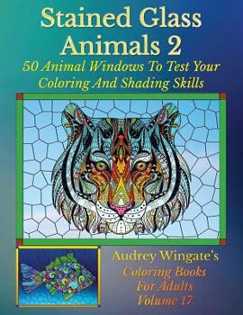 Paperback Stained Glass Animals 2: 50 Animal Windows To Test Your Coloring And Shading Skills Book