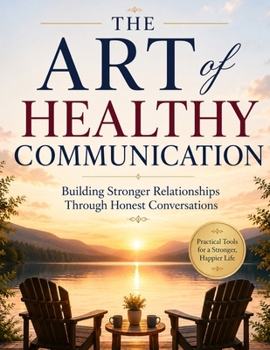 Paperback The Art of Healthy Communication: Building Stronger Relationships Through Honest Conversations Book