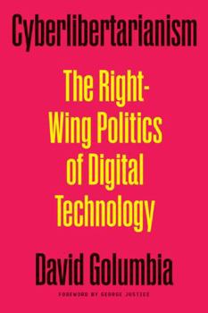 Hardcover Cyberlibertarianism: The Right-Wing Politics of Digital Technology Book