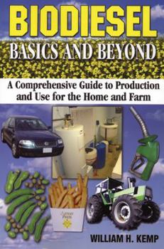 Paperback Biodiesel Basics and Beyond: A Comprehensive Guide to Production and Use for the Home and Farm Book