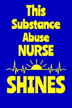 Paperback This Substance Abuse Nurse Shines: Journal: Appreciation Gift for a Favorite Nurse Book