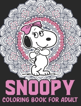 Snoopy Coloring Book For Adult: Peanuts Snoopy Fun Coloring Gift Book for Snoopy Lovers & Adults Relaxation with Stress Relieving Designs
