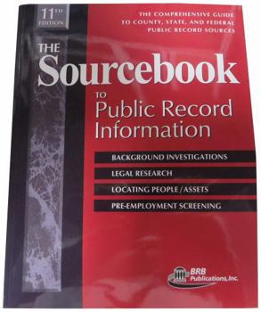 The Sourcebook to Public Record Information: The Comprehensive Guide to County, State, & Federal Public Records Sources (Sourcebook to Public Record Information)