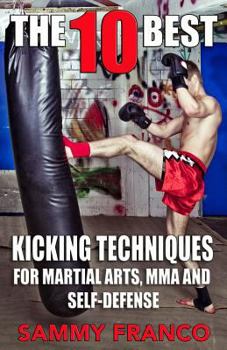 Paperback The 10 Best Kicking Techniques: For Martial Arts, MMA and Self-Defense Book