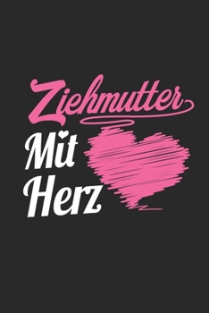 Ziehmutter Mit Herz: A5 Punkteraster • Notebook • Notizbuch • Taschenbuch • Journal • Tagebuch - Ein lustiges Geschenk für Freunde oder die Familie und die beste Ziehmutter der Welt (German Edition)