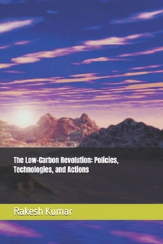 The Low-Carbon Revolution: Policies, Technologies, and Actions