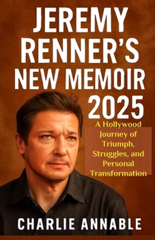 Jeremy Renner's New Memoir 2025: A Hollywood Journey of Triumph, Struggles, and Personal Transformation