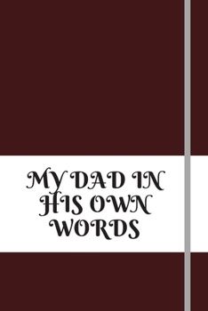MY DAD IN HIS OWN WORDS: 120pages notebook with matte cover best gift