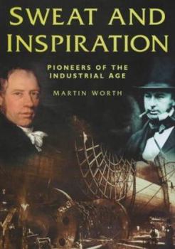 Hardcover Sweat and Inspiration: Pioneers of the Industrial Age Book