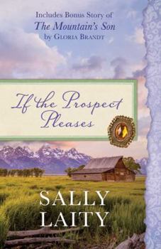 Paperback If the Prospect Pleases: Also Includes Bonus Story of the Mountain's Son by Gloria Brandt Book