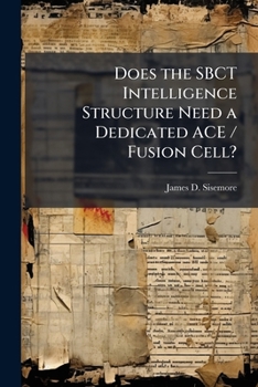 Paperback Does the SBCT Intelligence Structure Need a Dedicated ACE / Fusion Cell? Book