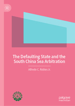 Hardcover The Defaulting State and the South China Sea Arbitration Book