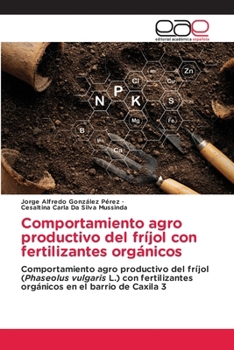 Comportamiento agro productivo del fríjol con fertilizantes orgánicos (Spanish Edition)