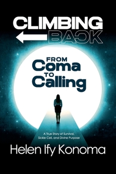 Paperback Climbing Back: From Coma to Calling: A True Story of Survival, Sickle Cell, and Divine Purpose Book