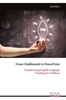 Paperback From Chalkboards to PowerPoint: Transforming English Language Teaching for Children Book