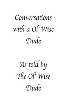 Paperback Conversations with a Ol' Wise Dude as told by the Ol' Wise Dude Book