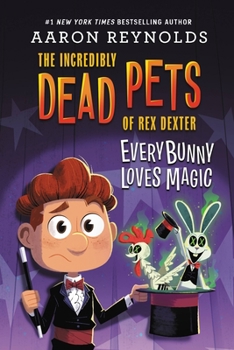 Everybunny Loves Magic - Book #3 of the Incredibly Dead Pets of Rex Dexter