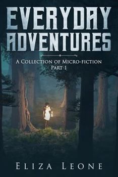 Paperback Everyday Adventures: A Collection of Micro-Fiction Part 1 Book
