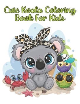 Paperback Cute Koala Coloring Book For Kids: Koala Coloring Book. Koala Coloring For Kids (Funny Coloring Book For Kids) Book